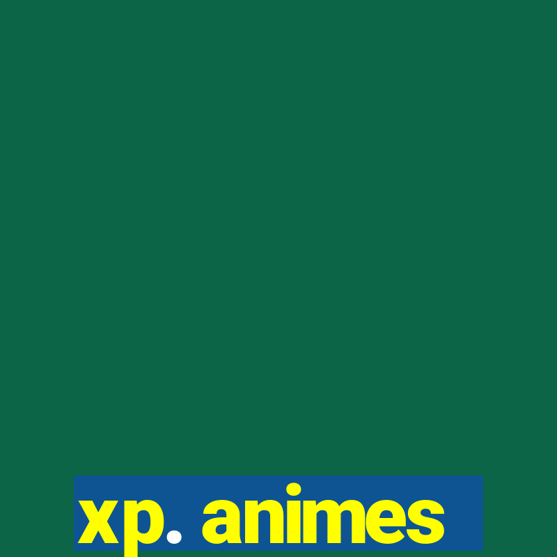 xp. animes